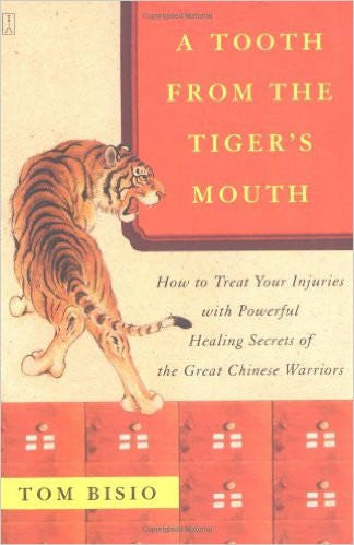 A Tooth from the Tiger's Mouth: How to Treat Your Injuries with Powerful Healing Secrets of the Great Chinese Warrior